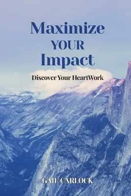 Maximalizáld a hatásodat: Fedezd fel a Szívmunkádat - Maximize YOUR Impact: Discover Your HeartWork