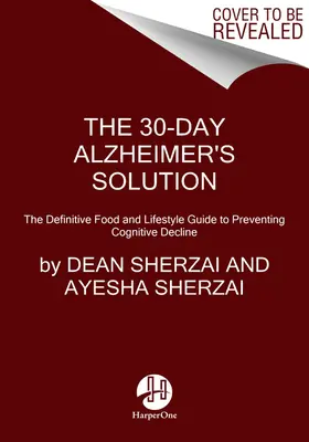 A 30 napos Alzheimer-megoldás: A kognitív hanyatlás megelőzésének végleges táplálkozási és életmódbeli útmutatója - The 30-Day Alzheimer's Solution: The Definitive Food and Lifestyle Guide to Preventing Cognitive Decline