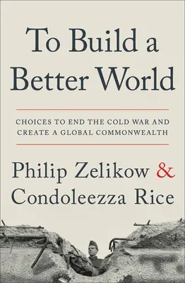 Egy jobb világ építése: Választások a hidegháború befejezésére és egy globális nemzetközösség létrehozására - To Build a Better World: Choices to End the Cold War and Create a Global Commonwealth