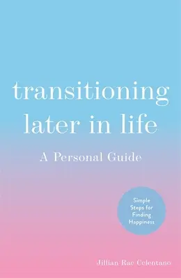 Átmenet az élet későbbi szakaszában: A Personal Guide - Transitioning Later in Life: A Personal Guide