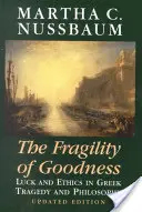 A jóság törékenysége: Szerencse és etika a görög tragédiában és filozófiában - The Fragility of Goodness: Luck and Ethics in Greek Tragedy and Philosophy