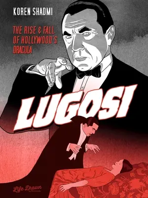 Lugosi: A hollywoodi Drakula felemelkedése és bukása - Lugosi: The Rise and Fall of Hollywood's Dracula