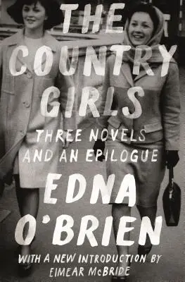 A vidéki lányok: Három regény és egy utószó: (A vidéki lány; A magányos lány; Lányok házas boldogságukban; Utószó) - The Country Girls: Three Novels and an Epilogue: (The Country Girl; The Lonely Girl; Girls in Their Married Bliss; Epilogue)