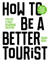 Hogyan legyünk jobb turisták: Tippek az igazán kifizetődő nyaraláshoz - How to Be a Better Tourist: Tips for a Truly Rewarding Vacation