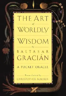 A világi bölcsesség művészete: A Pocket Oracle - The Art of Worldly Wisdom: A Pocket Oracle