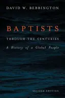 Baptisták az évszázadok során: Egy globális nép története - Baptists Through the Centuries: A History of a Global People