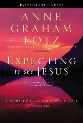 Várva, hogy meglássuk Jézust - Résztvevők kézikönyve: A Wake-Up Call for God's People (Ébresztőhívás Isten népe számára) - Expecting to See Jesus Participant's Guide: A Wake-Up Call for God's People