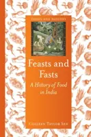 Ünnepek és böjtök: Az ételek története Indiában - Feasts and Fasts: A History of Food in India