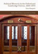 Politikai retorika az oxfordi és cambridge-i unióban, 1830-1870 - Political Rhetoric in the Oxford and Cambridge Unions, 1830-1870