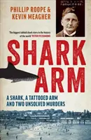 Cápa karja: Egy cápa, egy tetovált kar és két megoldatlan gyilkosság - Shark Arm: A Shark, a Tattooed Arm, and Two Unsolved Murders