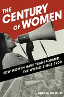 A nők évszázada: Hogyan alakították át a nők a világot 1900 óta - The Century of Women: How Women Have Transformed the World since 1900