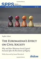 Az Euromajdan hatása a civil társadalomra: Miért és hogyan nőtt az ukrán társadalmi tőke a méltóság forradalma után? - The Euromaidan's Effect on Civil Society: Why and How Ukrainian Social Capital Increased After the Revolution of Dignity