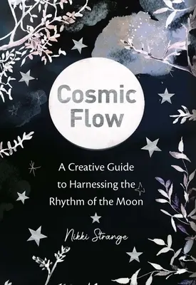 Kozmikus áramlás: Kreatív útmutató a Hold ritmusának kihasználásához - Cosmic Flow: A Creative Guide to Harnessing the Rhythm of the Moon