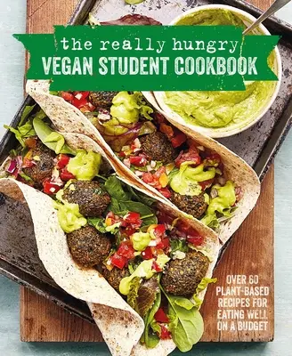 The Really Hungry Vegan Student Cookbook: Több mint 65 növényi alapú recept a jó étkezéshez kis költségvetésből - The Really Hungry Vegan Student Cookbook: Over 65 Plant-Based Recipes for Eating Well on a Budget