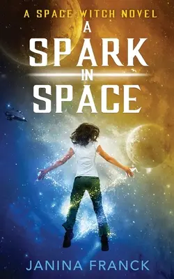 Szikra az űrben: Egy űrboszorkány-regény - A Spark in Space: A Space Witch Novel