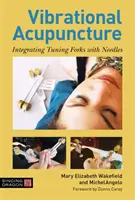 Vibrációs akupunktúra: A hangvillák és a tűk integrálása - Vibrational Acupuncture: Integrating Tuning Forks with Needles