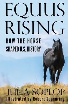 Equus Rising: Hogyan alakította a ló az Egyesült Államok történelmét? - Equus Rising: How the Horse Shaped U.S. History