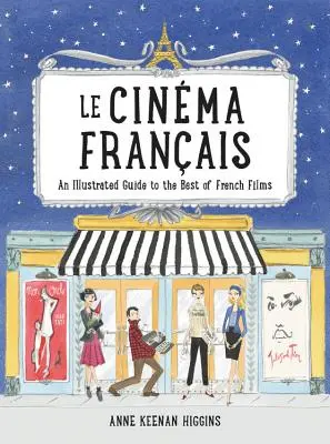 Le Cinema Francais: A francia filmek legjobbjainak illusztrált útmutatója - Le Cinema Francais: An Illustrated Guide to the Best of French Films