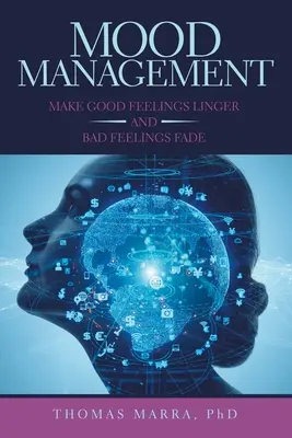 Mood Management: A jó érzések maradjanak meg és a rossz érzések halványuljanak el - Mood Management: Make Good Feelings Linger and Bad Feelings Fade