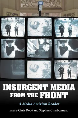 Lázadó média a frontról: A Media Activism Reader - Insurgent Media from the Front: A Media Activism Reader