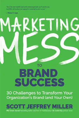 Marketing zűrzavar a márka sikeréhez: 30 kihívás a szervezet márkájának (és a sajátjának) átalakításához (Márkamarketing) - Marketing Mess to Brand Success: 30 Challenges to Transform Your Organization's Brand (and Your Own) (Brand Marketing)