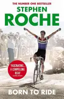 Lovaglásra született - Stephen Roche önéletrajza - Born to Ride - The Autobiography of Stephen Roche