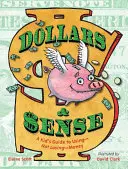 Dollars & Sense: A Kid's Guide to Using--Not Losing-Money-Money - Dollars & Sense: A Kid's Guide to Using--Not Losing--Money