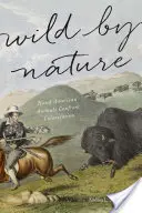 Wild by Nature: Észak-amerikai állatok a gyarmatosítással szemben - Wild by Nature: North American Animals Confront Colonization