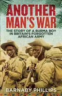 Egy másik ember háborúja: Egy burmai fiú története Nagy-Britannia elfeledett afrikai hadseregében - Another Man's War: The Story of a Burma Boy in Britain's Forgotten African Army