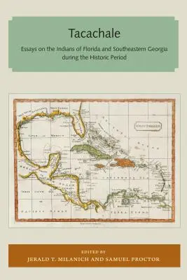 Tacachale: Esszék Florida és Délkelet-Georgia indiánjairól a történeti időszakban - Tacachale: Essays on the Indians of Florida and Southeastern Georgia During the Historic Period