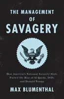 A barbárság irányítása: Hogyan táplálta Amerika nemzetbiztonsági állama az al-Kaida, az Iszisz és Donald Trump felemelkedését? - The Management of Savagery: How America's National Security State Fueled the Rise of Al Qaeda, Isis, and Donald Trump