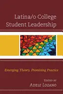 Latina/o College Student Leadership: Latin Latina Latin Latina: Emerging Theory, Promising Practice (kialakulóban lévő elmélet, ígéretes gyakorlat) - Latina/o College Student Leadership: Emerging Theory, Promising Practice