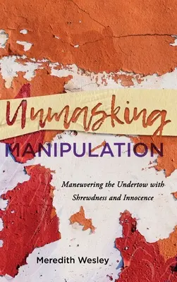 A manipuláció leleplezése: Manőverezés az aluljáróban ravaszsággal és ártatlansággal - Unmasking Manipulation: Maneuvering the Undertow with Shrewdness and Innocence