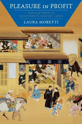 Élvezet a haszonban: Népi próza a tizenhetedik századi Japánban - Pleasure in Profit: Popular Prose in Seventeenth-Century Japan