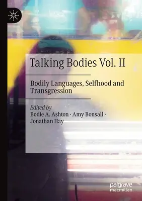 Talking Bodies Vol. II: Testnyelvek, önazonosság és transzgresszió - Talking Bodies Vol. II: Bodily Languages, Selfhood and Transgression