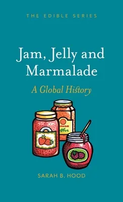 Dzsem, zselé és lekvár: A Global History - Jam, Jelly and Marmalade: A Global History