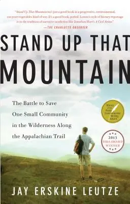 Állj fel a hegyre: A harc egy kis közösség megmentéséért a vadonban, az Appalache-ösvény mentén - Stand Up That Mountain: The Battle to Save One Small Community in the Wilderness Along the Appalachian Trail