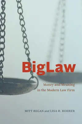 Biglaw: Pénz és jelentés a modern ügyvédi irodában - Biglaw: Money and Meaning in the Modern Law Firm