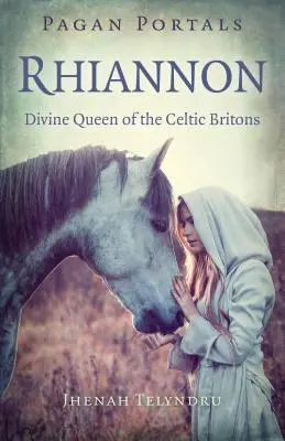 Pogány portálok - Rhiannon: A kelta britek isteni királynője - Pagan Portals - Rhiannon: Divine Queen of the Celtic Britons