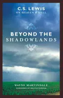 Az árnyékvidéken túl: C.S. Lewis a mennyről és a pokolról - Beyond the Shadowlands: C.S. Lewis on Heaven & Hell