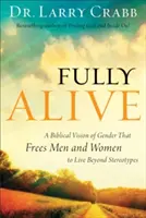 Fully Alive: A nemek bibliai látásmódja, amely felszabadítja a férfiakat és a nőket, hogy a sztereotípiákon túl is éljenek - Fully Alive: A Biblical Vision of Gender That Frees Men and Women to Live Beyond Stereotypes