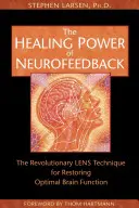 A neurofeedback gyógyító ereje: A forradalmi LENS technika az optimális agyműködés helyreállítására - The Healing Power of Neurofeedback: The Revolutionary LENS Technique for Restoring Optimal Brain Function