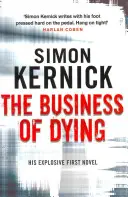 Business of Dying - (Dennis Milne: 1. könyv): robbanékony és lebilincselő thriller a bestseller írótól, Simon Kernick-től. - Business of Dying - (Dennis Milne: book 1): an explosive and gripping page-turner of a thriller from bestselling author Simon Kernick