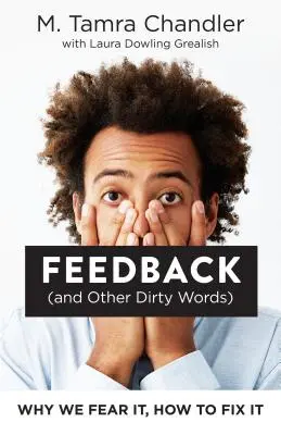 Feedback (and Other Dirty Words): Miért félünk tőle, hogyan javítsuk meg - Feedback (and Other Dirty Words): Why We Fear It, How to Fix It