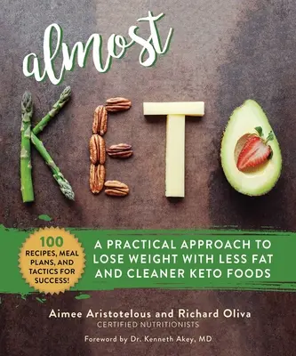 Majdnem Keto: Gyakorlati megközelítés a fogyáshoz kevesebb zsírral és tisztább Keto ételekkel - Almost Keto: A Practical Approach to Lose Weight with Less Fat and Cleaner Keto Foods