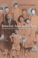 Arab és fehér között, 26: Faj és etnicitás a korai szíriai amerikai diaszpórában - Between Arab and White, 26: Race and Ethnicity in the Early Syrian American Diaspora