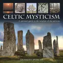 Kelta misztika: Spirituális útmutató az ősök bölcsességéhez - Celtic Mysticism: A Spiritual Guide to the Wisdom of the Ancients