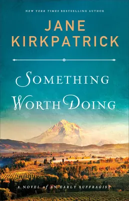 Valami, amit érdemes megtenni: Egy korai szüfrazsett regénye - Something Worth Doing: A Novel of an Early Suffragist