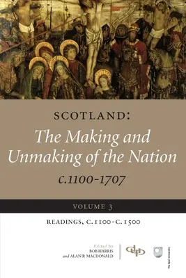 Skócia: The Making and Unmaking of the Nation C.1100-1707: Volume 3 Readings, C1100-1500 - Scotland: The Making and Unmaking of the Nation C.1100-1707: Volume 3 Readings, C1100-1500