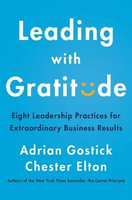 Hálával vezetni: Nyolc vezetői gyakorlat a rendkívüli üzleti eredményekért - Leading with Gratitude: Eight Leadership Practices for Extraordinary Business Results